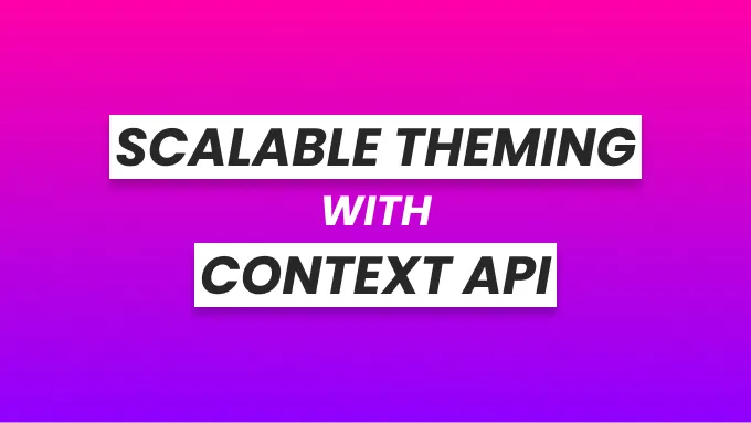 Scalable Theming with React Context API