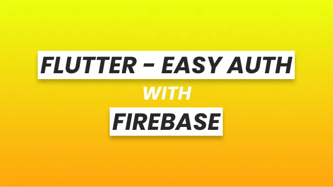 Easy Firebase Authentication with Flutter